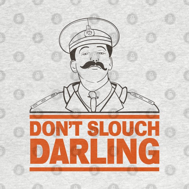 General Sir Anthony Cecil Hogmanay Melchett - Don't Slouch Darling Quote by Meta Cortex